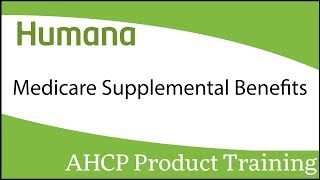 Humana Medicare Supplemental Benefits Product Training [upl. by Annauqal230]