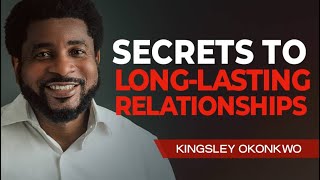 Secrets to LongLasting Relationships  Kingsley Okonkwo [upl. by Franckot]