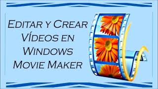 Editar y Crear Vídeos en Windows Movie Maker [upl. by Oicafinob]