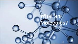 What are Molecules [upl. by Grubb75]