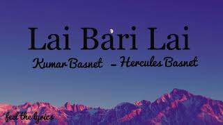 Lai Bari Lai  Kumar Basnet  Hercules Basnet  Lyrics [upl. by Adnarrim]