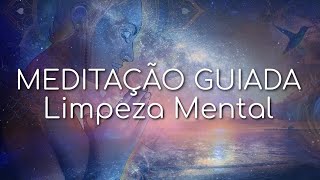 MEDITAÇÃO GUIADA LIMPEZA MENTAL PROFUNDA ACALME SEU CORAÇÃO [upl. by Woermer]