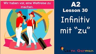 A2  Lesson 30  Infinitiv mit quotzuquot  InfinitivSätze  German for beginners [upl. by Florance331]