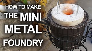 How To Make The Mini Metal Foundry [upl. by Aihsyak]