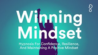 Winning Mindset  Hypnosis For Confidence Resilience amp Maintaining A Positive Mindset [upl. by Lunnete]