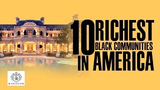 Top 10 Richest Black Communities  Black Excellist [upl. by Anul772]