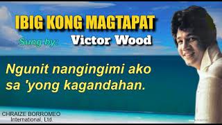 IBIG KONG MAGTAPAT  Victor Wood with Lyrics [upl. by Linnell]