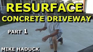 RESURFACE CONCRETE DRIVEWAY Part 1Mike Haduck [upl. by Lamoree]