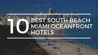 10 Best South Beach Miami Oceanfront Hotels [upl. by Barbi]