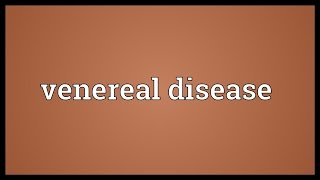 Venereal disease Meaning [upl. by Eimarej659]