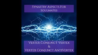 Synastry Aspects for Soulmates  Vertex Conjunct Vertex amp Vertex Conjunct AntiVertex [upl. by Carolee987]