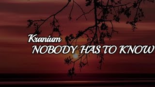 Kranium NOBODY HAS TO KNOW  Lyrics [upl. by Dorri30]