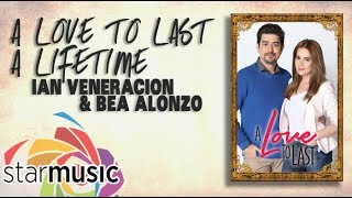 A Love to Last A Lifetime  Ian Veneracion amp Bea Alonzo Lyrics [upl. by Oriane]