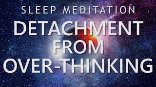 Sleep Meditation for Detachment from OverThinking  Calm Down Anxiety for Deep Sleep [upl. by Etep]