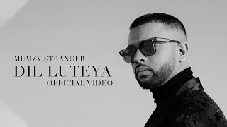 Dil Luteya  Mumzy Stranger OFFICIAL VIDEO [upl. by Ailyt]