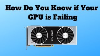 How Do You Know if Your GPU is Failing [upl. by Smukler]