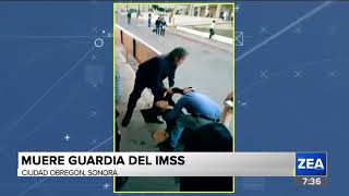 Muere guardia del IMSS en Ciudad Obregón Sonora  Noticias con Francisco Zea [upl. by Nyrak772]