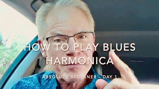 How To Play Blues Harmonica – Absolute Beginner  Day 1 [upl. by Ahsertal]