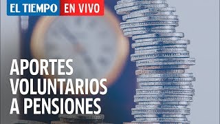 El Tiempo en vivo Beneficios de los aportes voluntarios a pensiones [upl. by Danita]