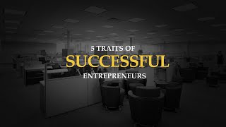 5 Traits of Successful Entrepreneurs [upl. by Marylee139]