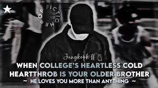 JUNGKOOKFF “ COLLEGE’S HEARTLESS COLD HEARTTHROB IS YOUR BROTHER HE LOVES YOU MORE THAN ANYTHING “ [upl. by Zabrina974]