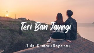 Teri Ban Jaungi Reprise  Female Version  Tulsi Kumar  Lyrics  The Musix [upl. by Kathie725]