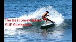 The BEST Small Wave SUP Surfboard [upl. by Stewardson]