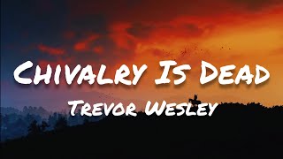 Trevor Wesley  Chivalry Is Dead Lyrics [upl. by Collum]