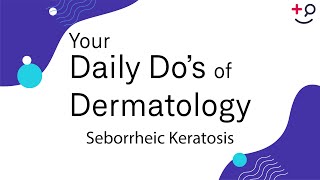 Seborrheic Keratosis  Daily Dos of Dermatology [upl. by Dorie719]