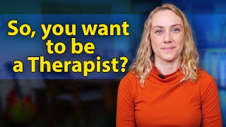 Do You Want To Be A Therapist [upl. by Dosh]