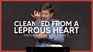 Cleansed from a Leprous Heart  Matthew 814  Gary Hamrick [upl. by Omik]