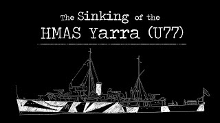 The Sinking of the HMAS Yarra U77 [upl. by Atinele871]