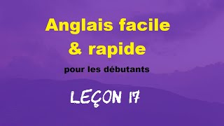 Anglais facile amp rapide pour les débutants  Leçon 17 [upl. by Sethi]