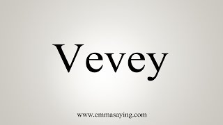 How To Say Vevey [upl. by Aenil537]