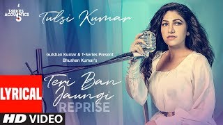 LYRICAL Teri Ban Jaungi Reprise Version  Tulsi Kumar  Kabir Singh [upl. by Carolynn]