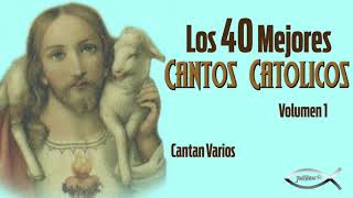 Los Mejores 40 Cantos Catolicos  Disco Completo [upl. by Hertberg258]