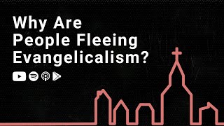 Why Are People Fleeing Evangelicalism [upl. by Mellette]