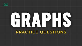 Graph Practice Problems  Graph Data Structure  DSA Course  GeeksforGeeks [upl. by Leyla231]