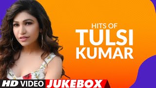 Hits Of Tulsi Kumar Songs ★ Video Jukebox ★ Best of Tulsi Kumar Songs  TSeries [upl. by Jahdol]