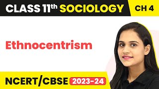 Class 11 Sociology Chapter 4  Ethnocentrism  Culture and Socialisation [upl. by Kaltman]