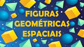 FIGURAS GEOMÉTRICAS ESPACIAIS [upl. by Mikey119]