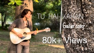 TU HAI KAHAN  GUITAR COVER  AUR [upl. by Moazami605]