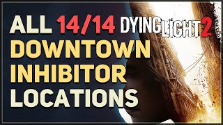 All 14 Downtown Inhibitor Locations Dying Light 2 [upl. by Tollmann]