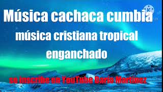 música cristiana cumbia cachaca tropical enganchado [upl. by Llertnac]