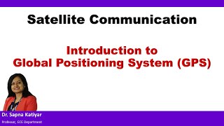 Satellite Communication  Introduction to Global Positioning System GPS [upl. by Nemrac]