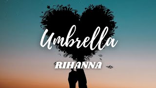 Rihanna  Umbrella Lyrics [upl. by Nirrol792]