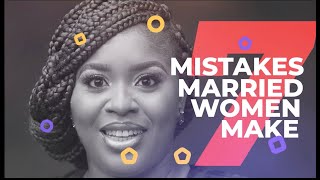 7 Mistakes Married Women Make  Part 1  mildred kingsleyokonkwo [upl. by Silvain525]