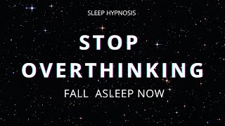 Healing Sleep Hypnosis for Stopping Overthinking Soothing Female Voice [upl. by Andra]