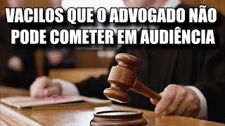 03 DICAS PARA O ADVOGADO NÃO VACILAR EM AUDIÊNCIA [upl. by Sirapal923]