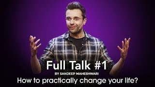 Full Talk 1 By Sandeep Maheshwari  How to practically change your life [upl. by Anaeed228]